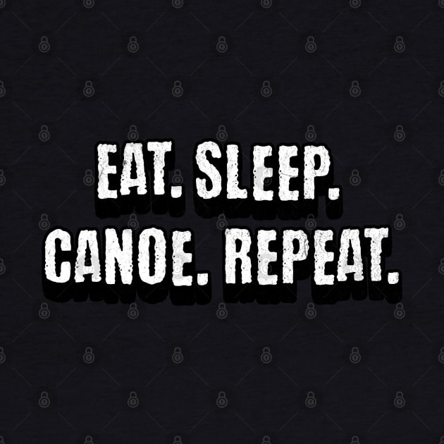 Eat Sleep Canoe Repeat by Rooftrabelbo